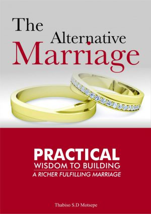 The Alternative Marriage - Practical Wisdom to Building a Richer, Fulfilling Marriage